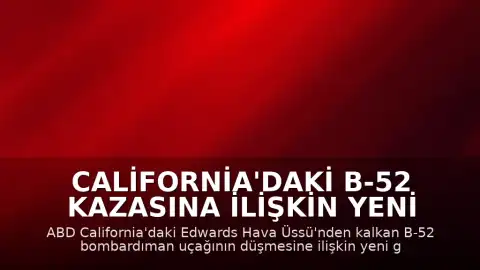 California'daki B-52 Kazasına İlişkin Yeni Görüntüler Paylaşıldı
