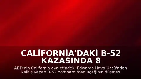 California'daki B-52 Kazasında 8 Mürettebatın Hayatını Kaybettiği Doğrulandı