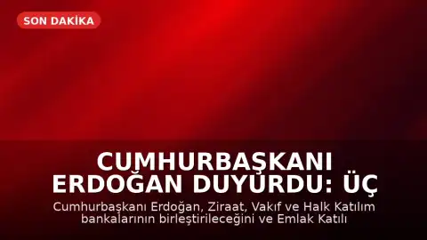 Cumhurbaşkanı Erdoğan Duyurdu: Üç Kamu Katılım Bankası Birleşiyor, Emlak Katılım Halka Arz Edilecek