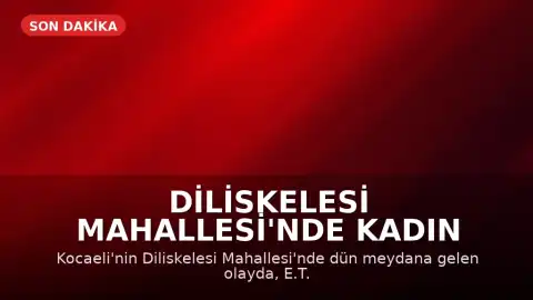Diliskelesi Mahallesi'nde Kadın Sokak Ortasında Bıçaklanarak Öldürüldü