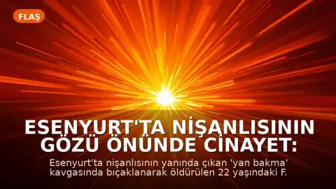 Esenyurt'ta Nişanlısının Gözü Önünde Cinayet: F.A. Hayatını Kaybetti