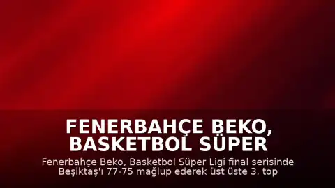 Fenerbahçe Beko, Basketbol Süper Ligi'nde 13. Şampiyonluğunu Kazandı