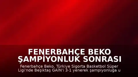 Fenerbahçe Beko Şampiyonluk Sonrası Barış Göktürk ve Ömer Onan'dan Açıklamalar