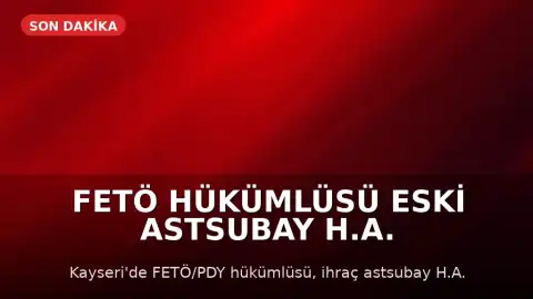 FETÖ Hükümlüsü Eski Astsubay H.A. Kayseri'de Yakalandı