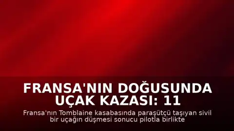 Fransa'nın doğusunda uçak kazası: 11 kişi hayatını kaybetti