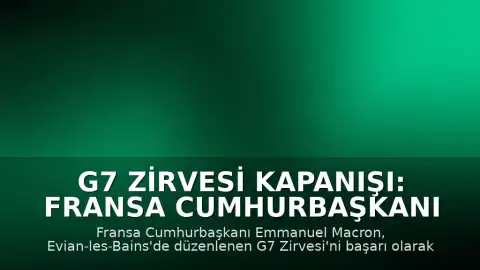 G7 Zirvesi Kapanışı: Fransa Cumhurbaşkanı Macron: "G7 Zirvesi Gerçek Bir Başarı"