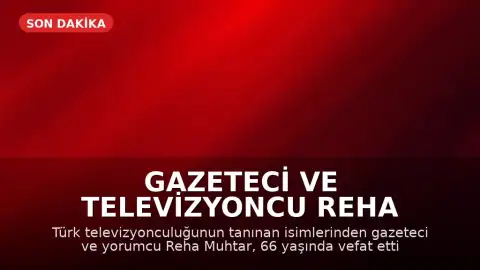 Gazeteci ve Televizyoncu Reha Muhtar Hayatını Kaybetti