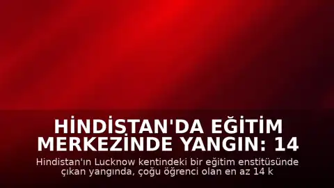 Hindistan'da Eğitim Merkezinde Yangın: 14 Kişi Hayatını Kaybetti