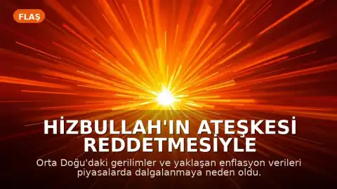 Hizbullah'ın Ateşkesi Reddetmesiyle Piyasalarda Dalgalanma Yaşandı