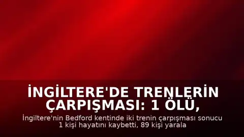 İngiltere'de Trenlerin Çarpışması: 1 Ölü, 89 Yaralı