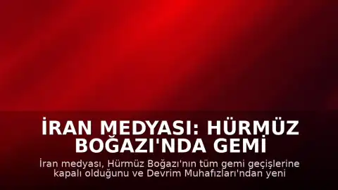 İran Medyası: Hürmüz Boğazı'nda Gemi Geçişleri Durduruldu