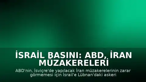 İsrail Basını: ABD, İran Müzakereleri Öncesinde İsrail'e Lübnan Konusunda Baskı Yapıyor
