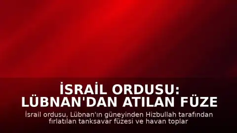 İsrail Ordusu: Lübnan'dan Atılan Füze ve Havan Topları Engellendi
