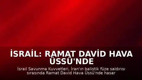 İsrail: Ramat David Hava Üssü'nde Hasar Meydana Geldi