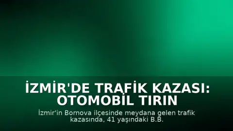 İzmir'de Trafik Kazası: Otomobil Tırın Altına Girdi, Sürücü Hayatını Kaybetti