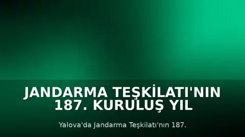 Jandarma Teşkilatı'nın 187. Kuruluş Yıl Dönümü Yalova'da Kutlandı