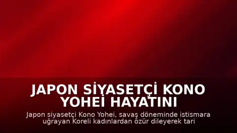 Japon Siyasetçi Kono Yohei Hayatını Kaybetti