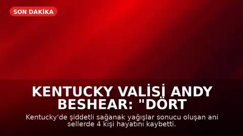 Kentucky Valisi Andy Beshear: "Dört kişi ani sel felaketinde hayatını kaybetti"