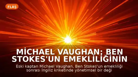 Michael Vaughan: Ben Stokes'un emekliliğinin ardından İngiliz kriketinde liderlik değişimi şart