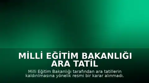 Milli Eğitim Bakanlığı Ara Tatil Uygulamasına İlişkin Son Durum