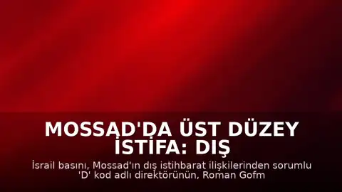 Mossad'da Üst Düzey İstifa: Dış İlişkiler Direktörü Görevinden Ayrıldı