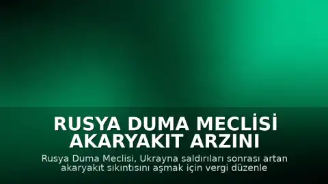 Rusya Duma Meclisi Akaryakıt Arzını Artırmaya Yönelik Vergi Düzenlemelerini Onayladı