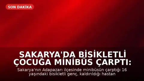 Sakarya'da Bisikletli Çocuğa Minibüs Çarptı: 16 Yaşında Hayatını Kaybetti