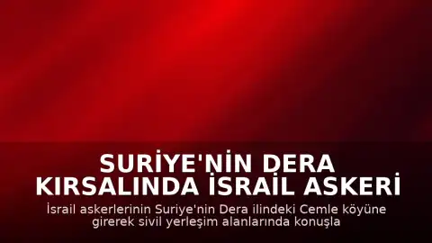 Suriye'nin Dera Kırsalında İsrail Askeri Hareketliliği: Cemle Köyüne Girildi