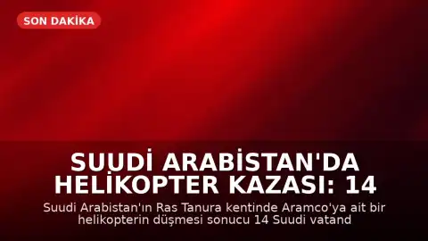Suudi Arabistan'da Helikopter Kazası: 14 Kişi Hayatını Kaybetti
