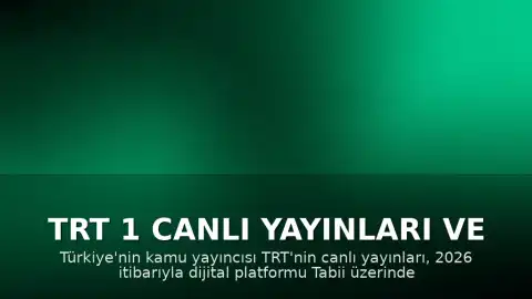 TRT 1 Canlı Yayınları ve Tabii Platformu Üzerinden İzleme Rehberi