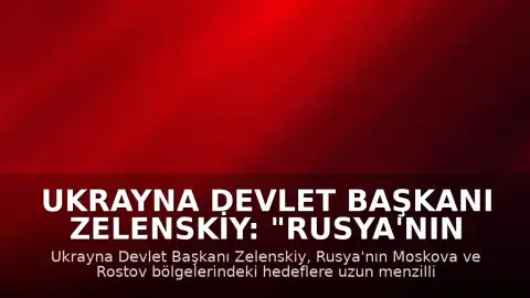 Ukrayna Devlet Başkanı Zelenskiy: "Rusya'nın Moskova bölgesine uzun menzilli silahlarla saldırı düzenlediklerini duyurdu"