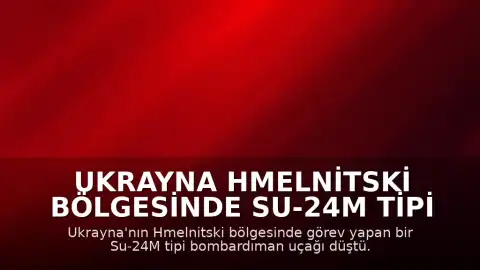 Ukrayna Hmelnitski Bölgesinde Su-24M Tipi Bombardıman Uçağı Düştü
