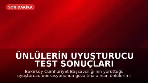 Ünlülerin Uyuşturucu Test Sonuçları Açıklandı