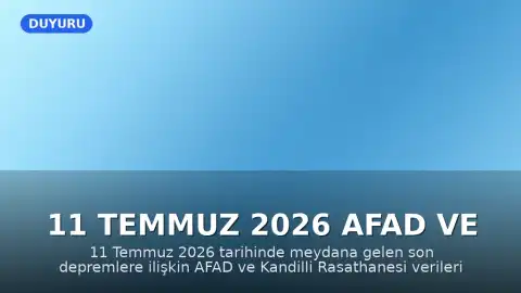 11 Temmuz 2026 AFAD ve Kandilli Rasathanesi Son Depremler Verileri