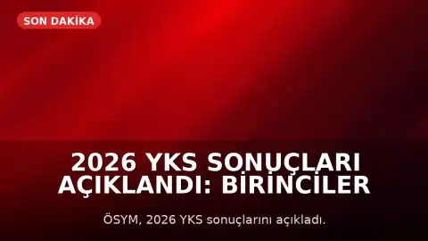 2026 YKS Sonuçları Açıklandı: Birinciler Belli Oldu, Tercihler Başlıyor