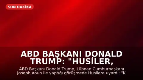 ABD Başkanı Donald Trump: "Husiler, Kızıldeniz'i kapatırsa icabına bakarız"