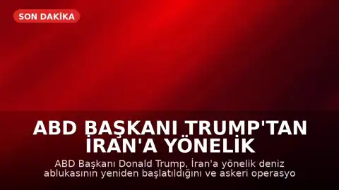 ABD Başkanı Trump'tan İran'a Yönelik Deniz Ablukası ve Askeri Operasyon Açıklaması