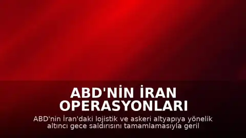 ABD'nin İran Operasyonları Genişliyor: Altyapı Hedef Alındı ve Bölgesel Gerilim Arttı