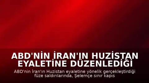 ABD'nin İran'ın Huzistan Eyaletine Düzenlediği Füze Saldırılarında 2 Kişi Öldü