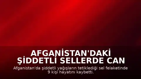 Afganistan'daki şiddetli sellerde can kaybı 9'a yükseldi