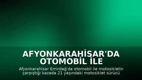 Afyonkarahisar'da Otomobil ile Motosiklet Çarpıştı: 1 Ağır Yaralı