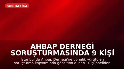 Ahbap Derneği Soruşturmasında 9 Kişi Tutuklandı