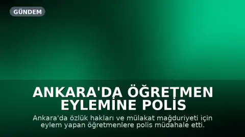 Ankara'da Öğretmen Eylemine Polis Müdahalesi: Sendika Üyeleri Gözaltına Alındı