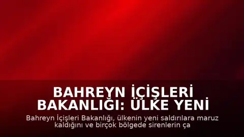 Bahreyn İçişleri Bakanlığı: Ülke yeni saldırılara hedef oldu