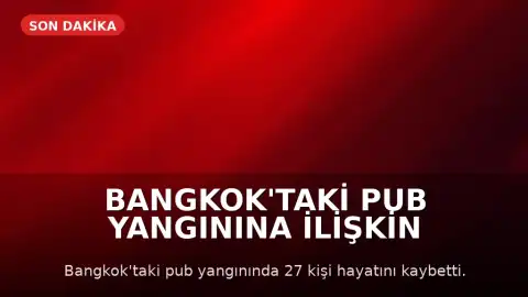 Bangkok'taki Pub Yangınına İlişkin Soruşturmada İhmal İddiaları: Çıkışlar Kilitlenmiş