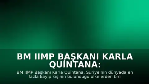 BM IIMP Başkanı Karla Quintana: "Suriye'nin hem mutlak sayılar hem de nüfusa oranla dünyada en fazla kayıp kişinin bulunduğu ülkelerden biri olduğunu unutmamalıyız"