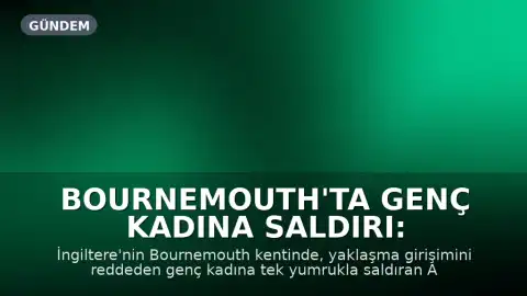 Bournemouth'ta Genç Kadına Saldırı: Saldırgan 6 Ay Hapis Cezası Aldı