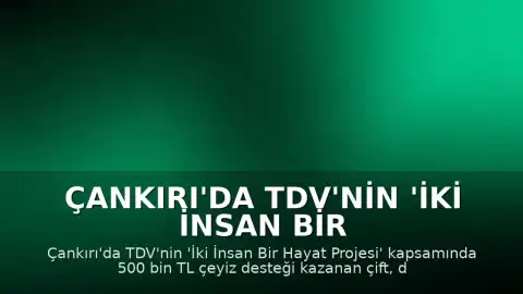 Çankırı'da TDV'nin 'İki İnsan Bir Hayat Projesi' Kapsamında Çeyiz Desteği Alan Çift Evlendi