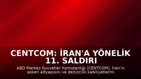 CENTCOM: İran'a yönelik 11. saldırı dalgası tamamlandı
