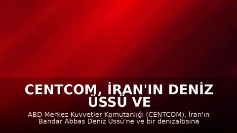 CENTCOM, İran'ın Deniz Üssü ve Denizaltısına Saldırı Görüntülerini Paylaştı